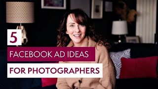 5 Facebook Ad Ideas for Photographers