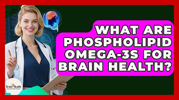What Are Phospholipid Omega-3s For Brain Health? - Brain Health Support Network
