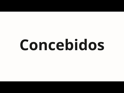 How to pronounce Concebidos