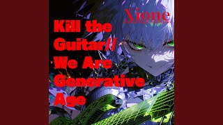 Kill the Guitar // We Are Generative Age