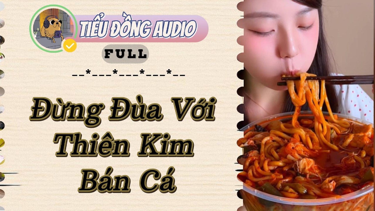 [AUDIO FULL] Đừng Đùa Với Thiên Kim Bán Cá| Tiểu Đồng audio #truyenaudio  #truyenaudiohay