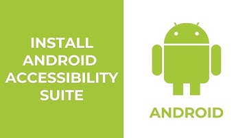 How to Install and Enable the Android Accessibility Suite