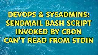 DevOps & SysAdmins: Sendmail bash script invoked by cron can't read from stdin
