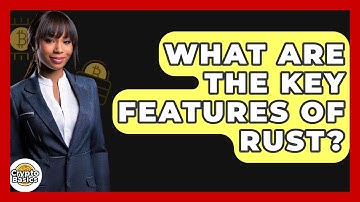 What Are The Key Features Of Rust? - CryptoBasics360.com