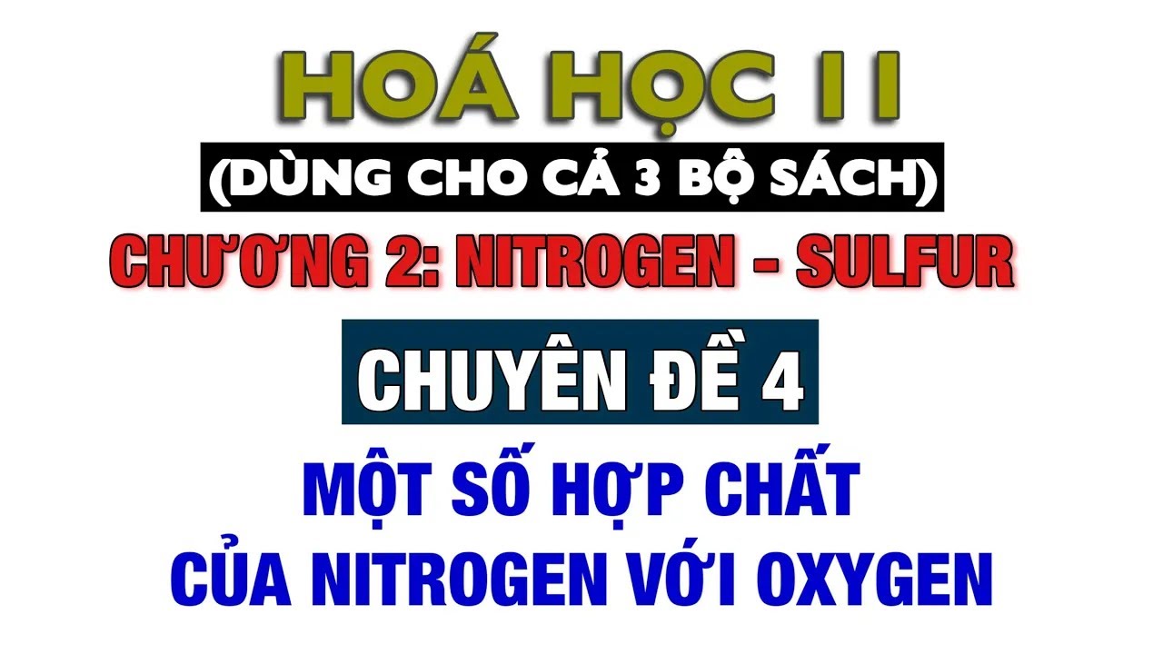 Hoá 11 || Sách mới || Chuyên đề 4: Một số hợp chất của Nitrogen với oxygen || KNTT CTST CD