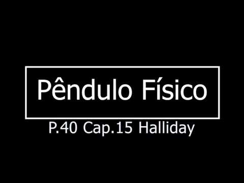 Pêndulo físico - Problema 40 do Cap 15 - Halliday 10ªed Vol2 - MHS