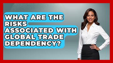 What Are the Risks Associated With Global Trade Dependency? | Macroecon Experts News