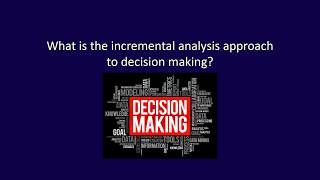 ACC406, Chapter 13, Video 1, What is the incremental analysis approach to decision making