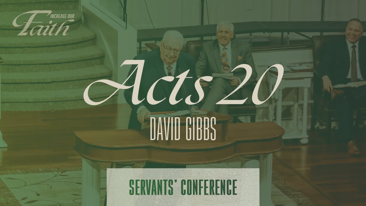 Acts 20 - David Gibbs - 2025 Servants' Conference - Tuesday Evening, March 18, 2025