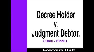 Decree Holder v. Judgment Debtor | Civil Procedure Code | Lawyers Hutt