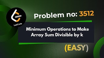 Minimum Operations to Make Array Sum Divisible by K | Leetcode 3512  | Explanation With Code |  Java