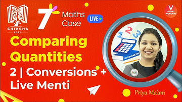 Comparing Quantities L2 [Conversions & Live Menti Quiz] NCERT Class 7 Maths | Shiksha - Priya Ma