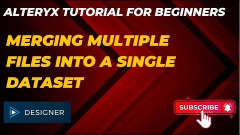 Alteryx Tutorial: Merging Multiple Files into a Single Dataset