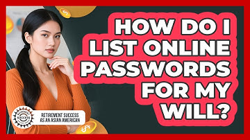 How Do I List Online Passwords For My Will?