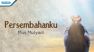 Persembahanku - Mus Mulyadi (with lyric)