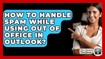 How To Handle Spam While Using Out Of Office In Outlook? - TheEmailToolbox.com