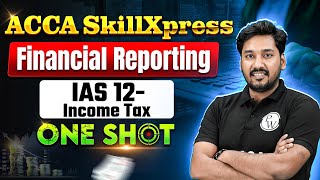 Ias 12 - Income Tax Taxation Financial Reporting Fr Acca Skillxpress One Shot