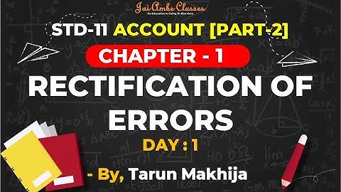 STD-11 ACCOUNT [PART-2] [CHAPTER-1] [RECTIFICATION OF ERRORS] [DAY-1] - By, Tarun Makhija