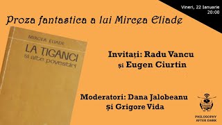 Cafeneaua filosofică 33: Proza fantastica a lui Mircea Eliade