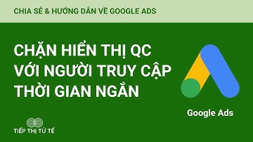 Hướng Dẫn Chặn Hiển Thị Quảng Cáo Với Những Đối Tượng Truy Cập Trang Web Thời Gian Ngắn