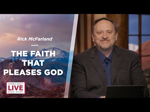 The Faith That Pleases God - Rick McFarland - CDLBS for May 23, 2023