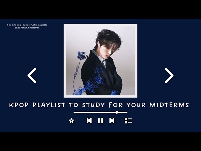 kpop soft/chill playlist to study for your midterms/exams class=