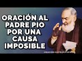 Oración al PADRE PIO para causas imposibles//Oración Católica