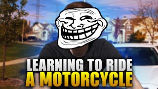 Learning to Ride a Motorcycle Learning to Ride a Motorcycle