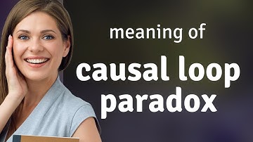 Unraveling Time: The Causal Loop Paradox Explained