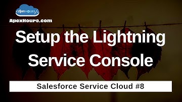 Setup the Lightning Service Console |  EP8