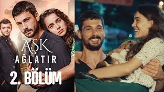 Aşk Ağlatır 2. Bölüm