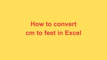 How to convert cm to feet in Excel