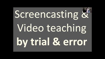 Screencasting and video teaching by trial and error