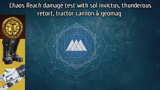 Destiny 2: Chaos Reach damage test with sol invictus, thunderous retort, tractor cannon & geomag