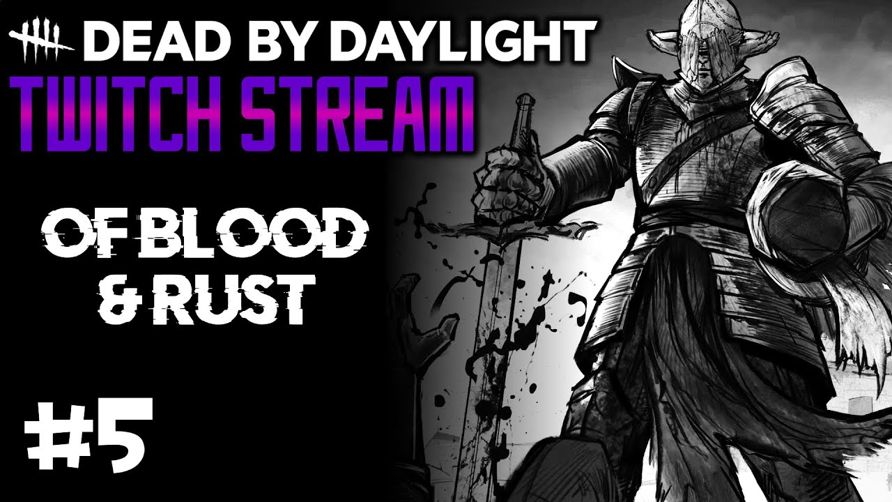 Dead by Daylight Twitch Stream #5: Of Blood & Rust - YouTube