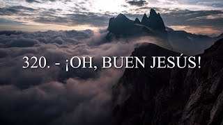 Himno 320. - ¡OH, BUEN JESÚS!