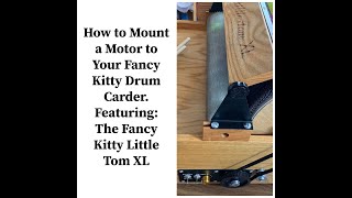 Fancy Kitty Drum Carder: How to Mount a Motor to The Base: Full Tutorial: Fancy Kitty Little Tom XL