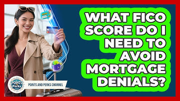 What FICO Score Do I Need To Avoid Mortgage Denials? - Points and Perks Channel