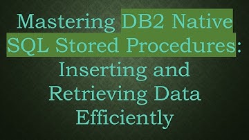 Mastering DB2 Native SQL Stored Procedures: Inserting and Retrieving Data Efficiently