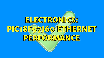 Electronics: PIC18F97J60 Ethernet performance