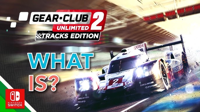Gear.Club U2 – Tracks Edition : le jeu Switch de sortie, les 24H