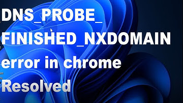 How to fix DNS_PROBE_FINISHED_NXDOMAIN error in chrome Windows 11 / 10