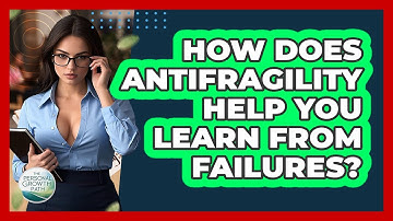 How Does Antifragility Help You Learn From Failures? - The Personal Growth Path