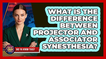 What Is The Difference Between Projector And Associator Synesthesia? - Did Ya Know This