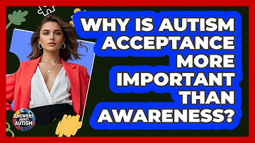 Why Is Autism Acceptance More Important Than Awareness? - Answers About Autism