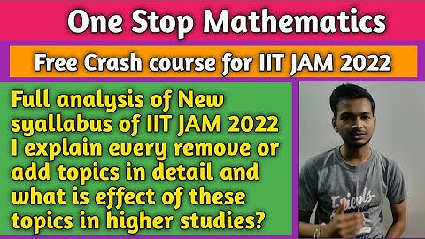 IIT JAM  2022 NEW Syllabus Analysis video and explain every add or remove topics so much watch 👍🏽