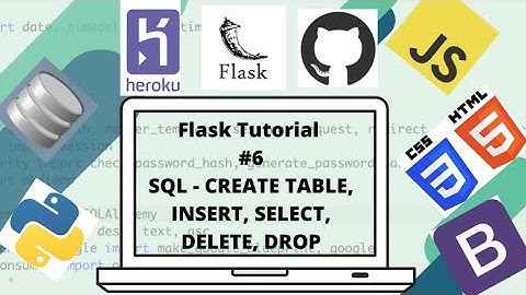 Flask Tutorial #6/SQL Tutorial #1: CREATE TABLE, INSERT, DROP, DELETE, SELECT