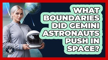 What Boundaries Did Gemini Astronauts Push In Space? - All About Astronauts