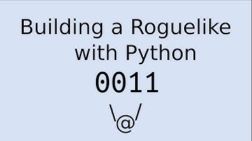 Building a Roguelike with Python: 0011