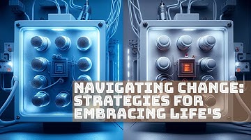 Navigating Change: Strategies for Embracing Life